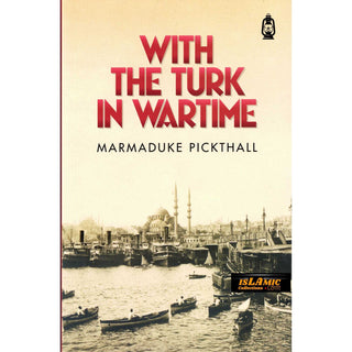 With The Turk In Wartime By Marmaduke Pickthall