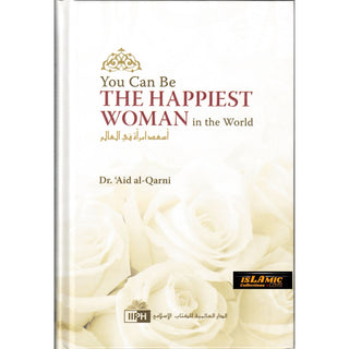 You Can Be The Happiest Woman in The World A Treasure Chest of Reminders By Dr. Aaidh Ibn Abdullah Al-Qarni (Hardcover)