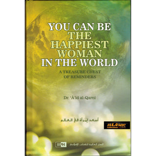 You Can Be The Happiest Woman in The World A Treasure Chest of Reminders By Dr. Aaidh Ibn Abdullah Al-Qarni (Hardcover)